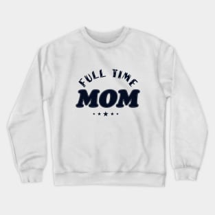 Full Time Mom design teeshirt Crewneck Sweatshirt